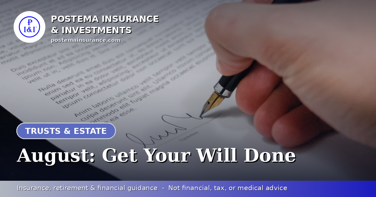 Blue Postema Insurance & Investments graphic with the title 'August: Get Your Will Done' over a photo of a fountain pen signing a legal document.